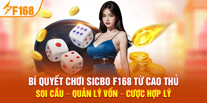 Bí Quyết Chơi Sicbo F168 Từ Cao Thủ: Soi Cầu – Quản Lý Vốn – Cược Hợp Lý