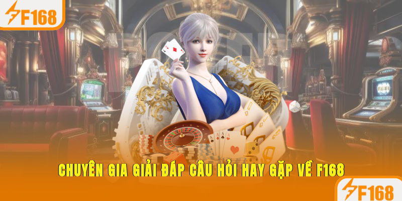 Chuyên gia giải đáp câu hỏi hay gặp về F168