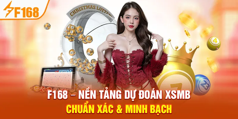 F168 – Nền Tảng Dự Đoán XSMB Chuẩn Xác & Minh Bạch