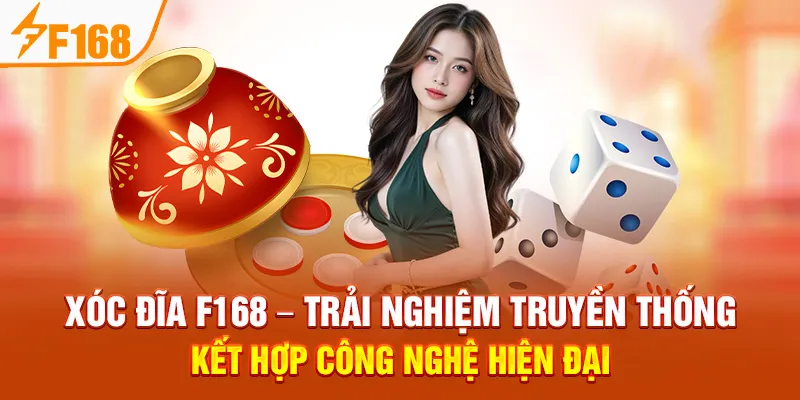 Xóc Đĩa F168 – Trải Nghiệm Truyền Thống Kết Hợp Công Nghệ Hiện Đại
